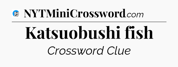 Katsuobushi fish Crossword Clue