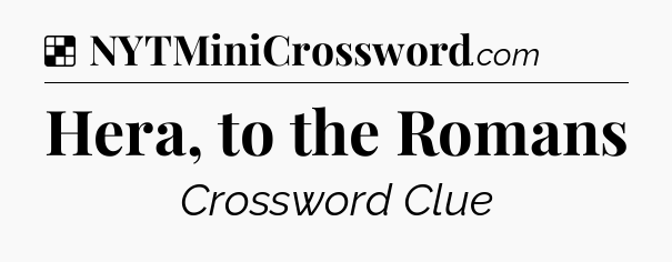 Solution: Hera, to the Romans - NYT Crossword