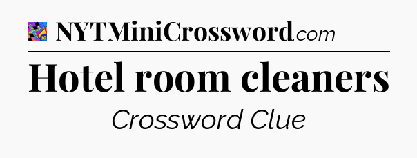 Hotel room cleaners Crossword Clue