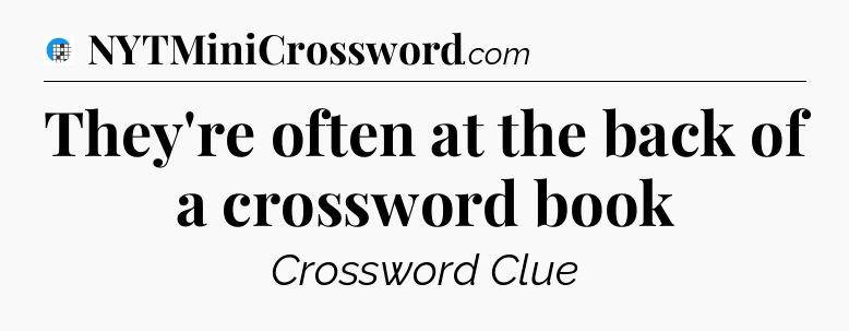 They're often at the back of a crossword book Crossword Clue