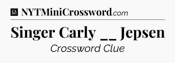 Singer Carly __ Jepsen - LA Times Crossword