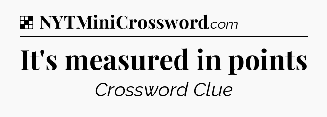 Solution: It's measured in points - NYT Crossword