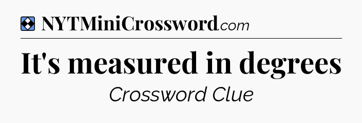 Solution: It's measured in degrees - NYT Mini Crossword