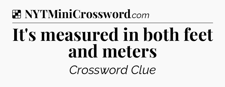 Solution: It's measured in both feet and meters - NYT Crossword