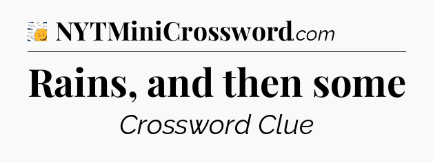 Rains, and then some - 7 Little Words