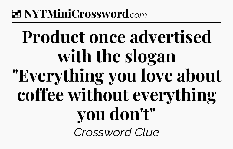 Solution: Product once advertised with the slogan 