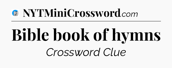 Bible book of hymns Crossword Clue