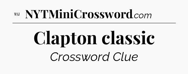 Clapton classic - WSJ Crossword