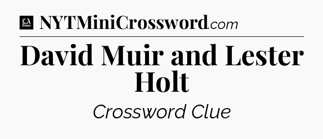 David Muir and Lester Holt - LA Times Crossword