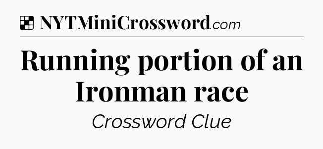 Solution: Running portion of an Ironman race - NYT Crossword