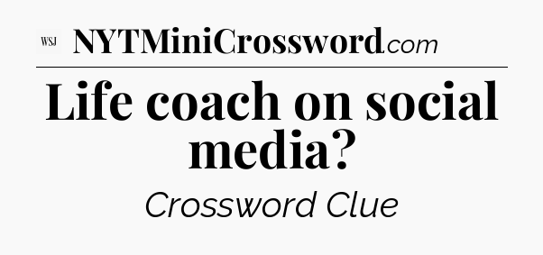 Life coach on social media - WSJ Crossword