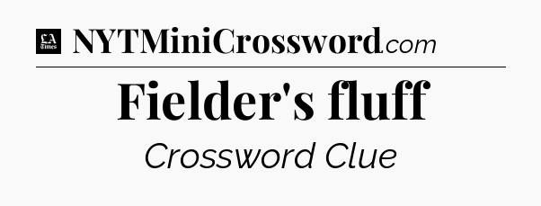 Fielder's fluff - LA Times Crossword