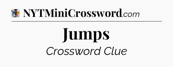 Jumps Crossword Clue