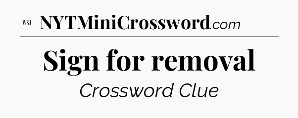 Sign for removal - WSJ Crossword