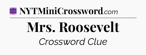 Mrs. Roosevelt - Thomas Joseph Crossword