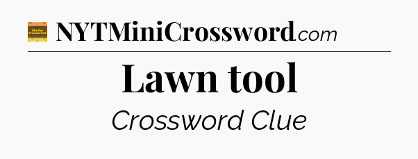 Lawn tool - Eugene Sheffer Crossword