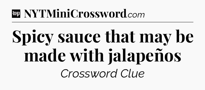 Spicy sauce that may be made with jalapeños Crossword Clue
