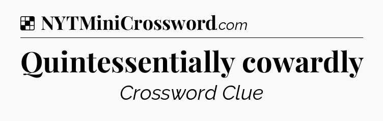 Solution: Quintessentially cowardly - NYT Crossword