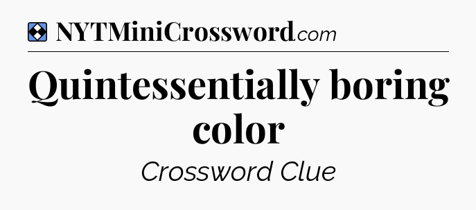 Solution: Quintessentially boring color - NYT Mini Crossword