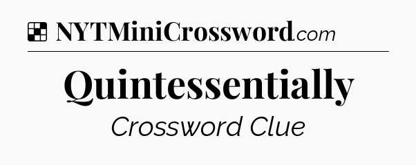 Solution: Quintessentially - NYT Crossword