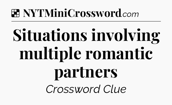 Solution: Situations involving multiple romantic partners - NYT Crossword