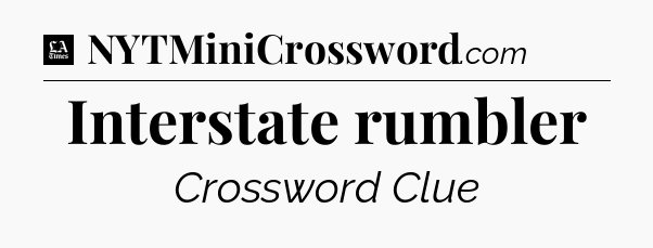 Interstate rumbler - LA Times Crossword