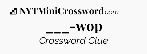 Solution: ___-wop - NYT Crossword