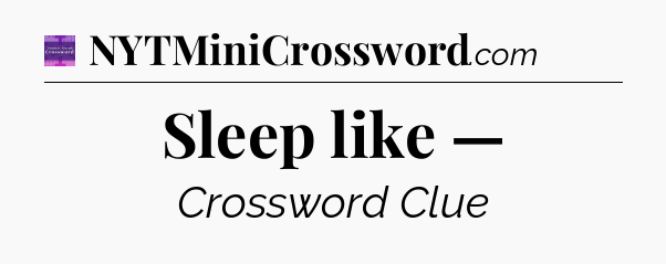 Sleep like — - Thomas Joseph Crossword