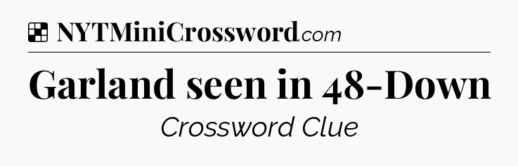 Solution: Garland seen in 48-Down - NYT Crossword