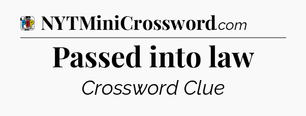 Passed into law Crossword Clue
