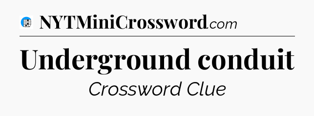 Underground conduit Crossword Clue