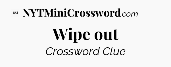 Wipe out - WSJ Crossword