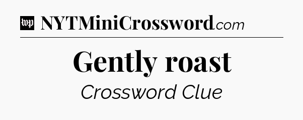 Gently roast Crossword Clue