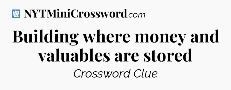 Building where money and valuables are stored Puzzle Page Crossword Clue