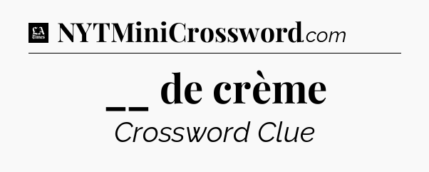 __ de crème - LA Times Crossword