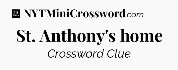 St. Anthony's home - LA Times Crossword