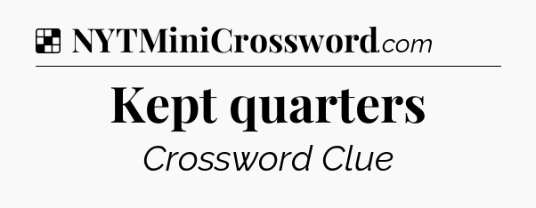 Solution: Kept quarters - NYT Crossword