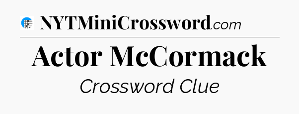 Actor McCormack Crossword Clue