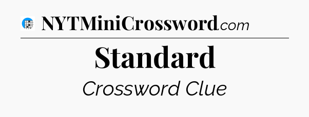 Standard Crossword Clue