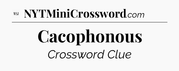Cacophonous - WSJ Crossword