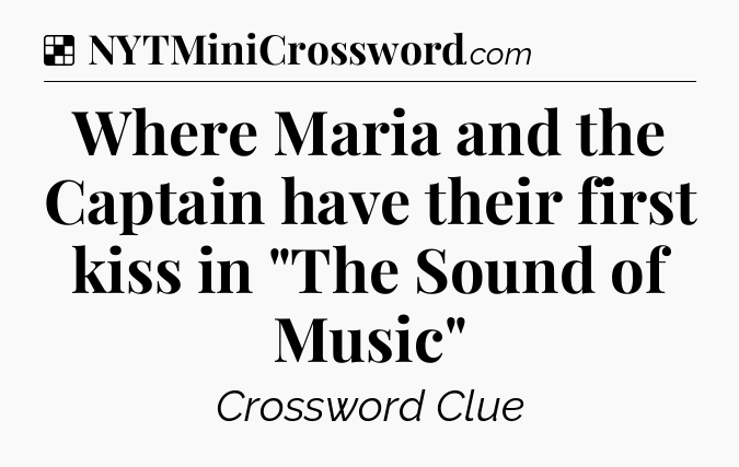 Solution: Where Maria and the Captain have their first kiss in 