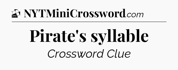 Pirate's syllable - Daily Themed Classic Crossword