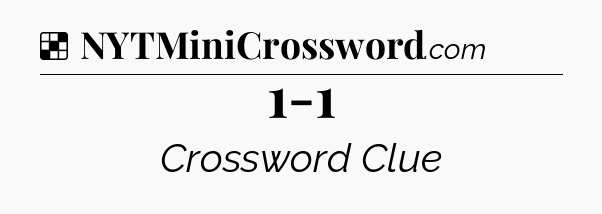 Solution: 1-1 - NYT Crossword