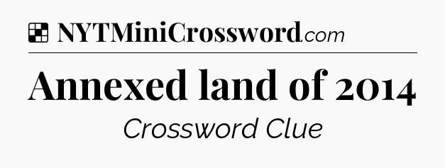 Solution: Annexed land of 2014 - NYT Crossword