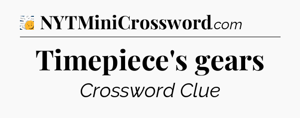 Timepiece's gears - 7 Little Words