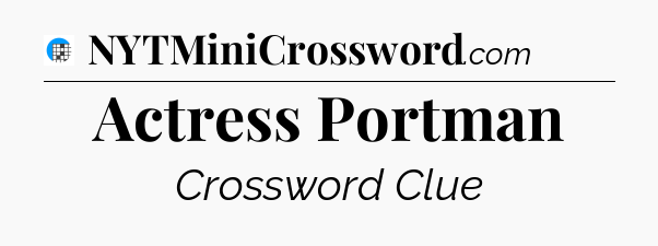 Actress Portman Crossword Clue