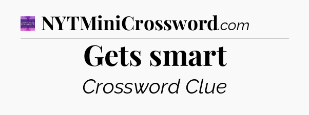 Gets smart - Thomas Joseph Crossword