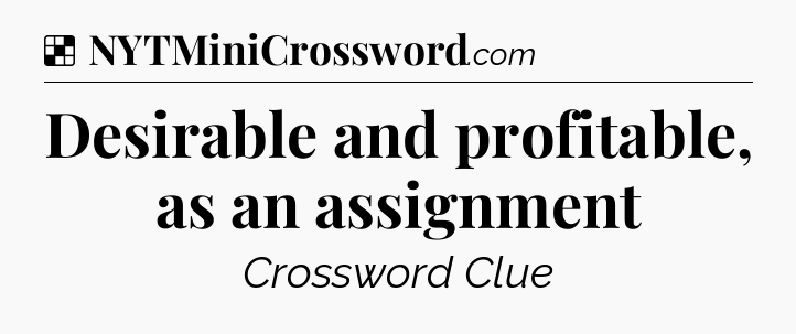 Solution: Desirable and profitable, as an assignment - NYT Crossword