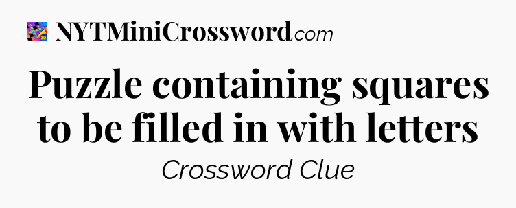 Puzzle containing squares to be filled in with letters Crossword Clue