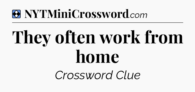 Solution: They often work from home - NYT Mini Crossword